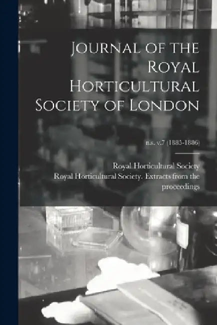 Journal of the Royal Horticultural Society of London; n.s. v.7 (1885-1886) by Royal Horticultural Society (Great Br