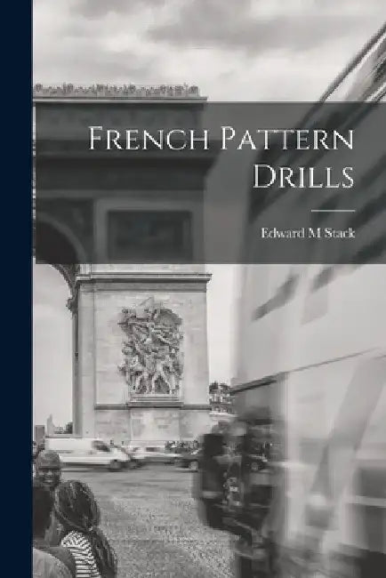 French Pattern Drills by Edward M. Stack