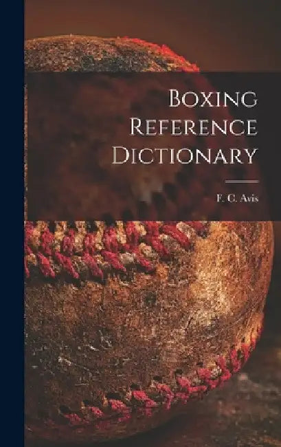 Boxing Reference Dictionary by F. C. (Frederick Compton) Avis