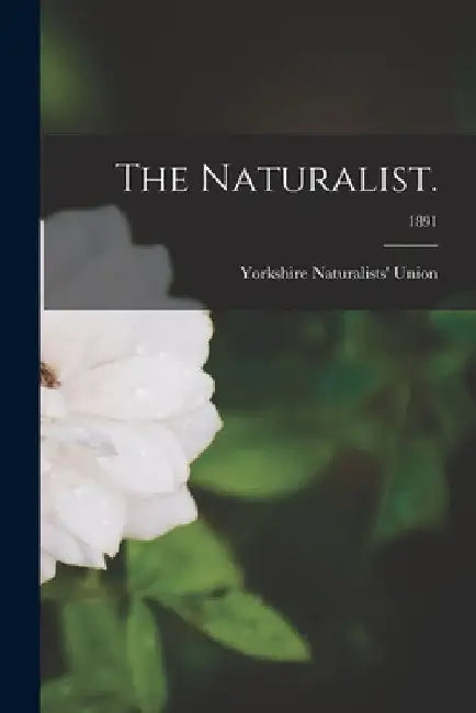 The Naturalist.; 1891 by Yorkshire Naturalists' Union