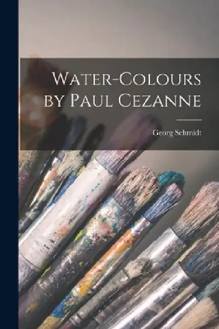 Water-colours by Paul Cezanne by Georg Schmidt