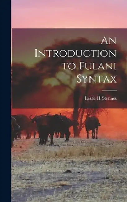An Introduction to Fulani Syntax by Leslie H. Stennes