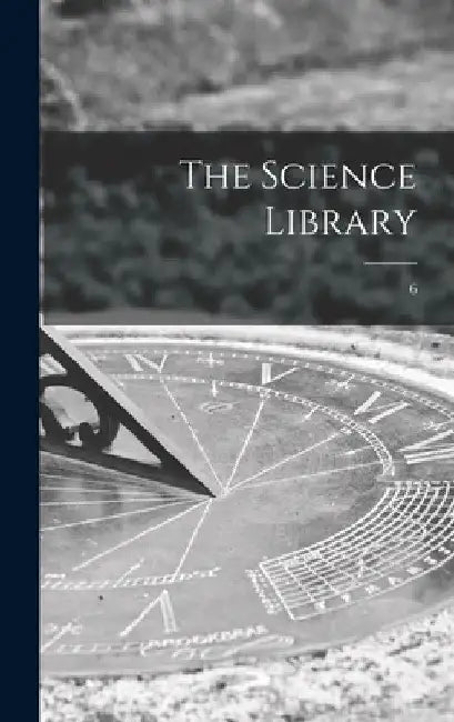 The Science Library; 6 by Anonymous