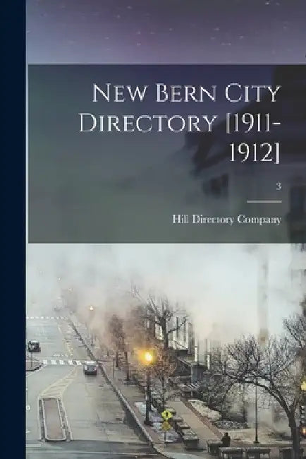 New Bern City Directory [1911-1912]; 3 by Hill Directory Company