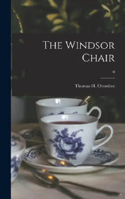 The Windsor Chair; 0 by Thomas H. (Thomas Hamilton) Ormsbee