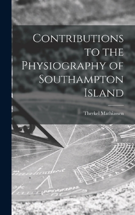 Contributions to the Physiography of Southampton Island by Therkel Mathiassen