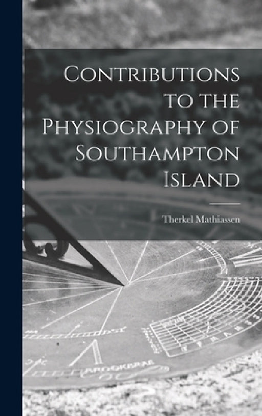 Contributions to the Physiography of Southampton Island by Therkel Mathiassen