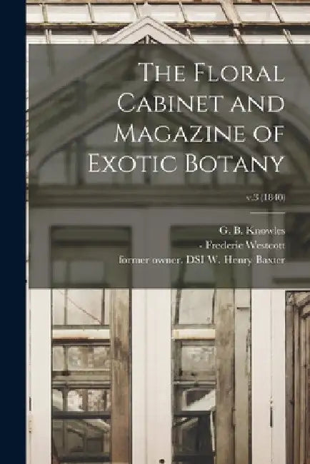 The Floral Cabinet and Magazine of Exotic Botany; v.3 (1840) by G. B. (George Beauchamp) 18 Knowles