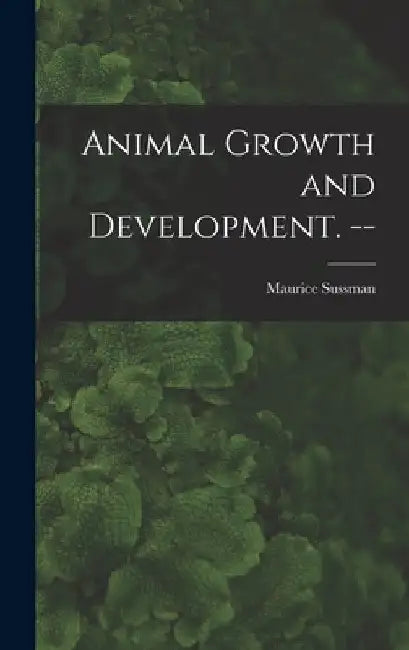 Animal Growth and Development. -- by Maurice Sussman