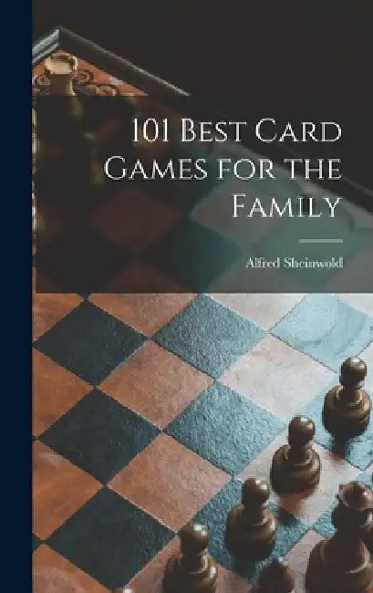 101 Best Card Games for the Family by Alfred 1911- Sheinwold