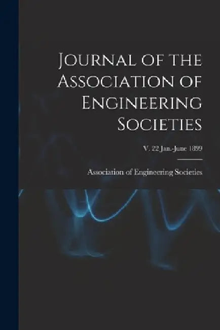 Journal of the Association of Engineering Societies; v. 22 Jan.-June 1899 by Association of Engineering Societies