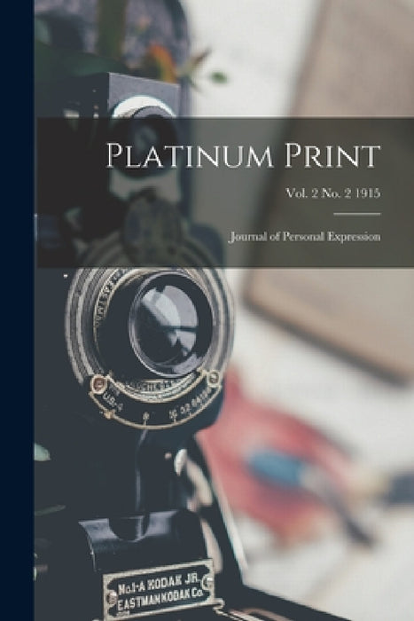 Platinum Print: Journal of Personal Expression; vol. 2 no. 2 1915 by Anonymous