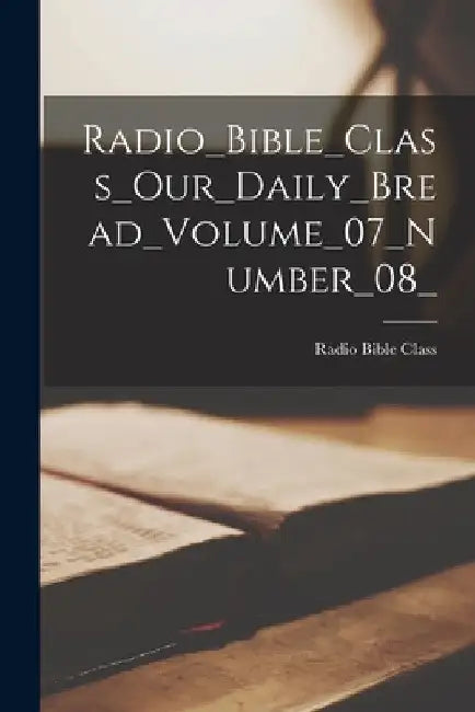 Radio_Bible_Class_Our_Daily_Bread_Volume_07_Number_08_ by Radio Bible Class