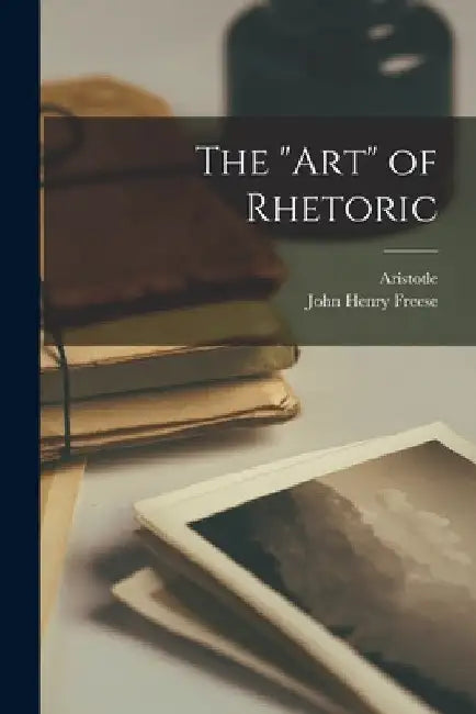 The "art" of Rhetoric by Aristotle