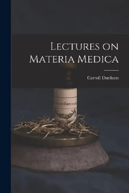 Lectures on Materia Medica by Carroll 1828-1877 Dunham