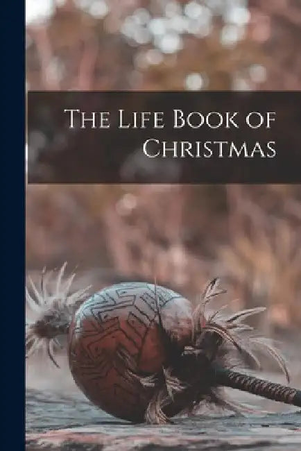 The Life Book of Christmas by Anonymous