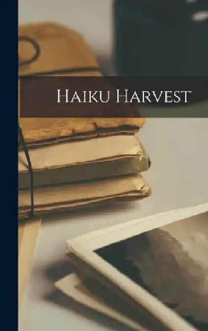 Haiku Harvest by Anonymous