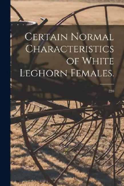 Certain Normal Characteristics of White Leghorn Females.; 220 by Anonymous
