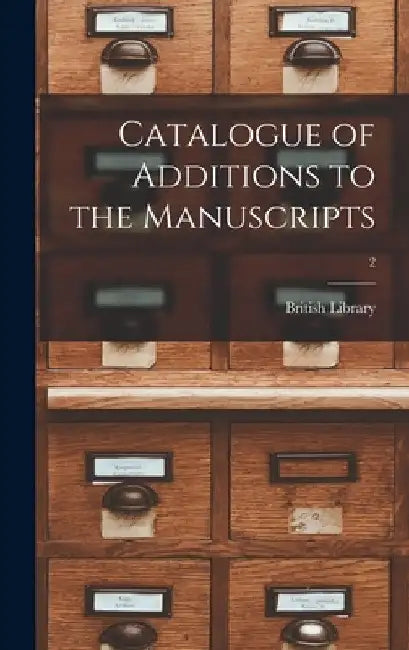Catalogue of Additions to the Manuscripts; 2 by British Library