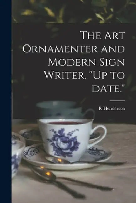 The Art Ornamenter and Modern Sign Writer. "Up to Date." by R. Henderson
