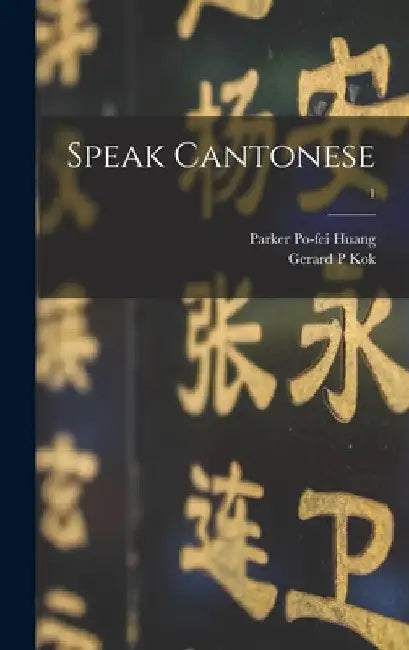 Speak Cantonese; 1 by Parker Po-Fei 1914- Huang