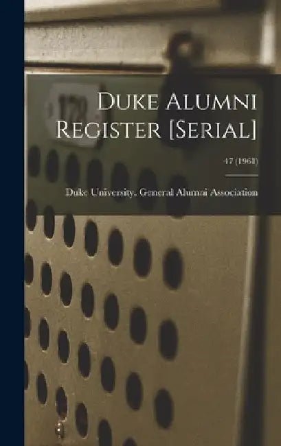 Duke Alumni Register [serial]; 47 (1961) by Duke University General Alumni Assoc