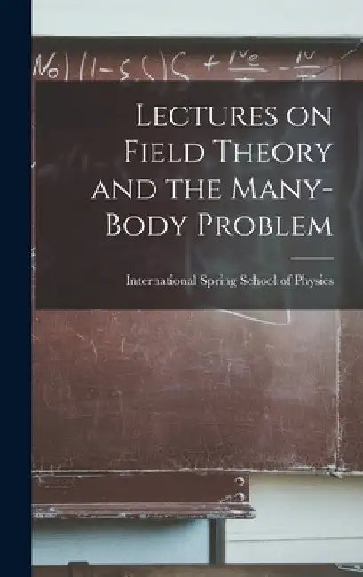 Lectures on Field Theory and the Many-body Problem by International Spring School of Physic
