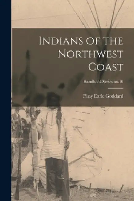 Indians of the Northwest Coast; Handbook Series no.10 by Pliny Earle 1869-1928 Goddard