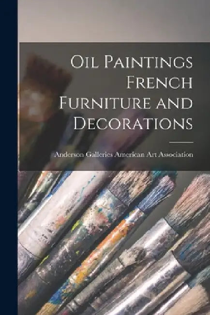 Oil Paintings French Furniture and Decorations by Anderson Ga American Art Association