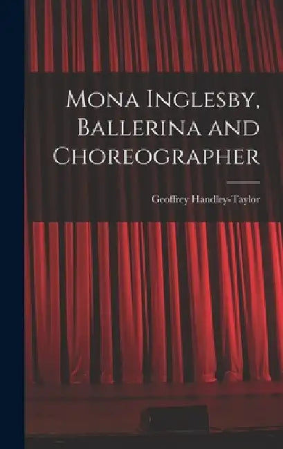 Mona Inglesby, Ballerina and Choreographer by Geoffrey Handley-Taylor