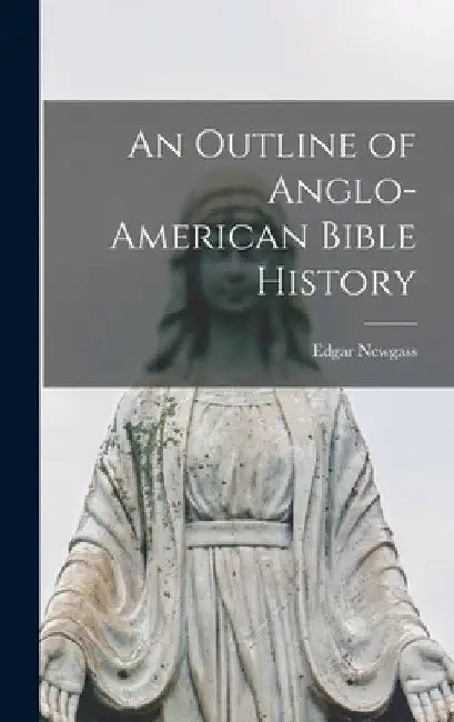 An Outline of Anglo-American Bible History by Edgar Newgass