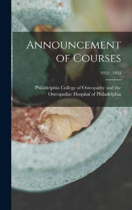 Announcement of Courses; 1952 - 1953 by Philadelphia College of Osteopathy an