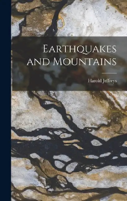 Earthquakes and Mountains by Harold 1891-1989 Jeffreys