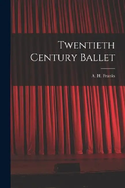 Twentieth Century Ballet by A. H. (Arthur Henry) 1907-1963 Franks