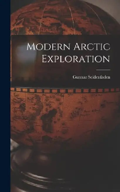 Modern Arctic Exploration by Gunnar 1908-2001 Seidenfaden