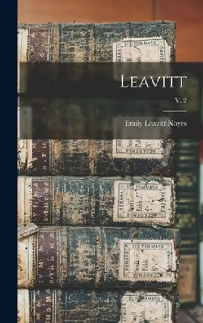 Leavitt; v. 2 by Emily Leavitt B. 1881 Noyes