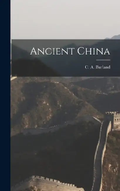 Ancient China by C. a. (Cottie Arthur) 1905- Burland