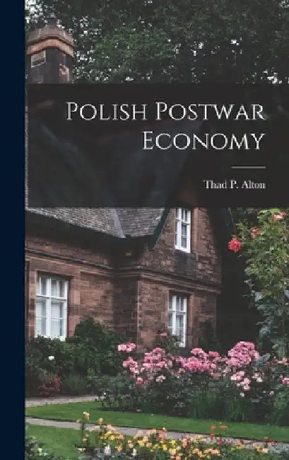 Polish Postwar Economy by Thad P. (Thad Paul) Alton