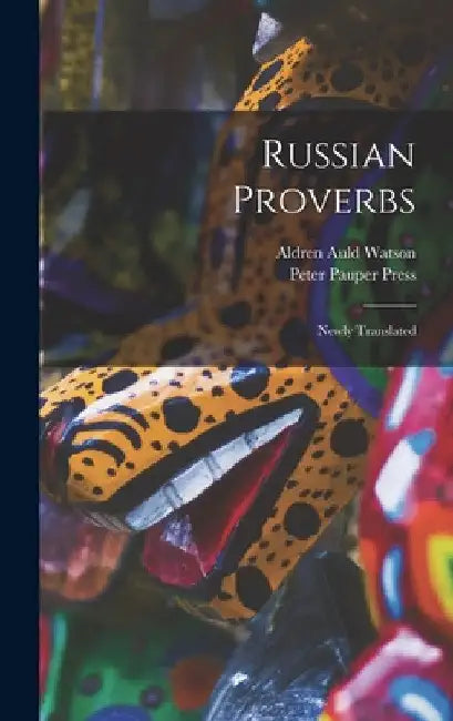 Russian Proverbs: Newly Translated by Aldren Auld 1917- Watson