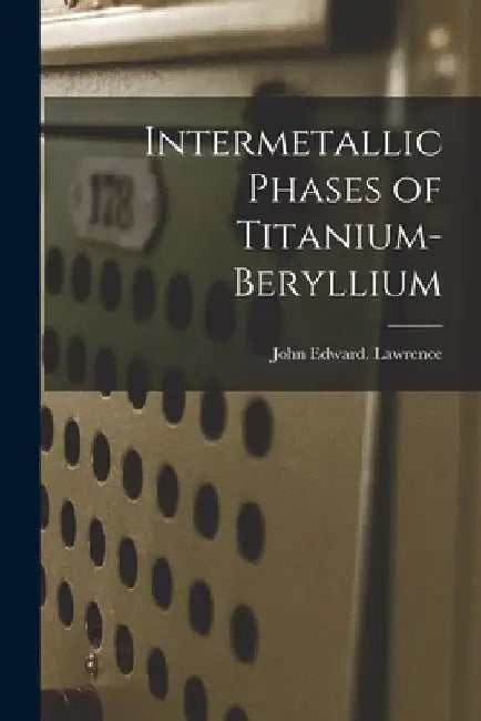 Intermetallic Phases of Titanium-beryllium by John Edward Lawrence