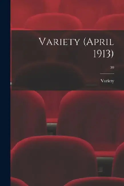Variety (April 1913); 30 by Variety