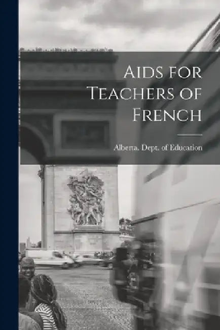 Aids for Teachers of French by Alberta Dept of Education