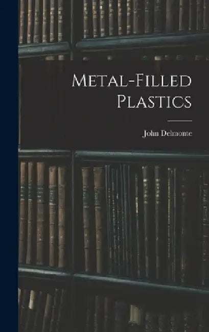 Metal-filled Plastics by John Delmonte
