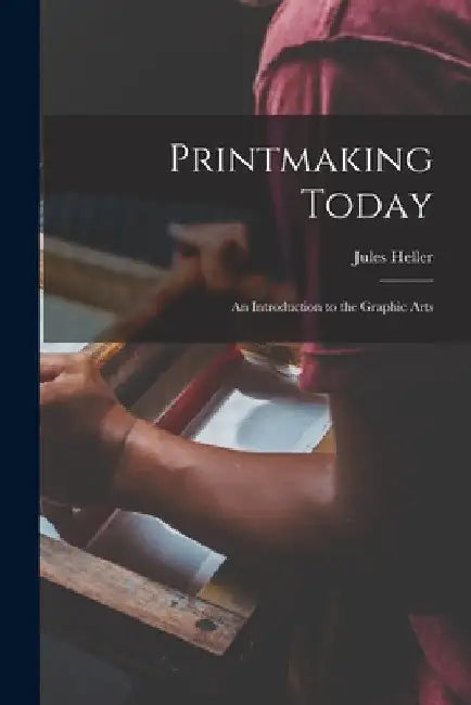 Printmaking Today; an Introduction to the Graphic Arts by Jules Heller