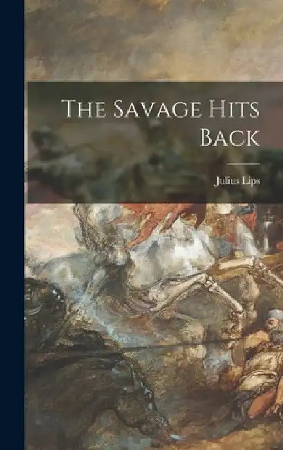 The Savage Hits Back by Julius 1895-1950 Lips