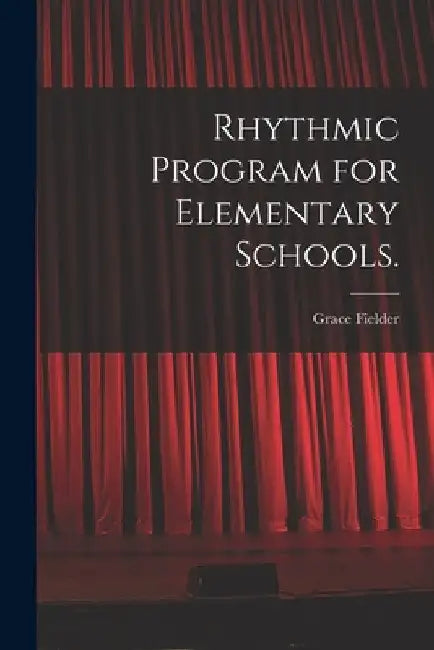 Rhythmic Program for Elementary Schools. by Grace 1912- Fielder