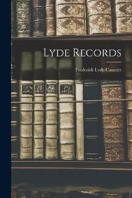 Lyde Records by Frederick Lyde Caunter
