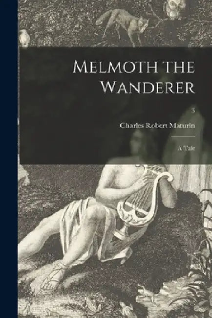 Melmoth the Wanderer: a Tale; 3 by Charles Robert 1780-1824 Maturin