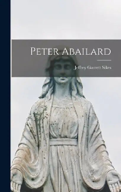 Peter Abailard by Jeffrey Garrett Sikes