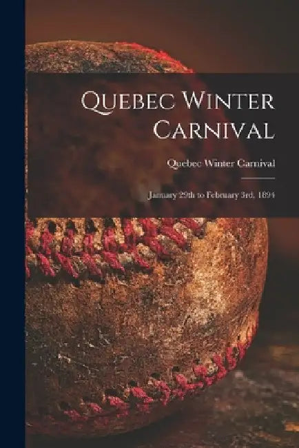 Quebec Winter Carnival [microform]: January 29th to February 3rd, 1894 by Quebec Winter Carnival (1894)